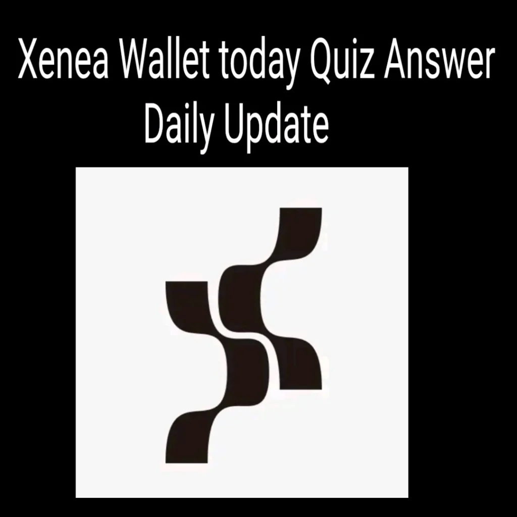 Today’s Xenea Wallet Daily Quiz Answer